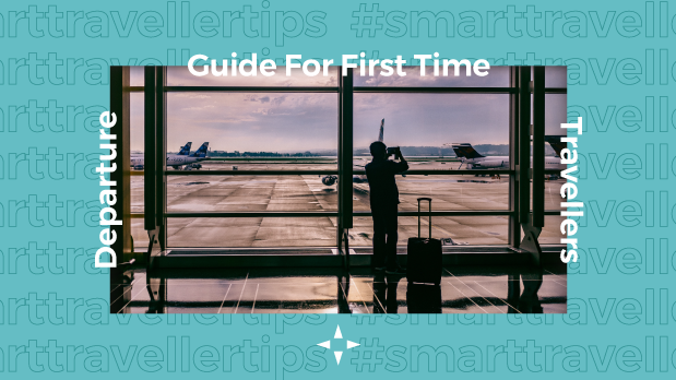 #SmartTravellerTips: Departure Guide for First Time Travellers